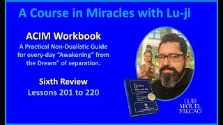 Lu-ji -  ACIM Workbook for Students - 6th Review -  Lessons 201 to 220