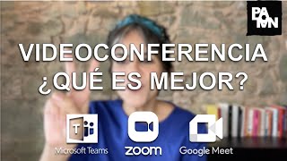 Zoom, Google meet o Teams ¿Qué es mejor?