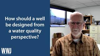 Marvin F. Glotfelty, RG, on Well Design from Water Quality Perspective | NGWA: Industry Connected