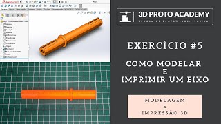 EXERCÍCIO 5 - SOLIDWORKS | IMPRESSÃO 3D |  - COMO MODELAR E IMPRIMIR UM EIXO EM IMPRESSORA 3D