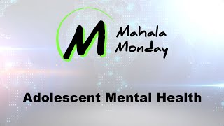 Mahala Monday - Adolescent Mental Health