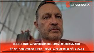 QUERETANOS ADVIRTIERON DEL CR1MΕN ORGANIZADO, no solo #SantiagoNieto… #Sevilla exige Kuri dé la cara