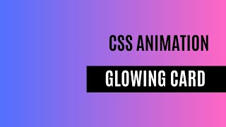 CSS Animation: Glowing card animation using CSS