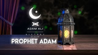 HISTORY OF ISLAM - PROPHET ADAM ALAYHI SALAM