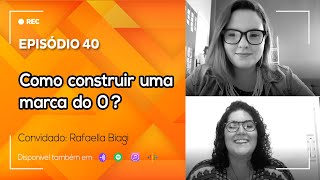 Ep. 40 - Como  construir  uma marca  do  0 ?