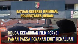 Diduga Kecanduan Film Porno, Seorang Paman Paksa Ponakan Emut Kemaluan. TKP Tanjung Selamat Medan!