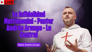 La Infidelidad Matrimonial   Pastor Andrés Arango   La Central