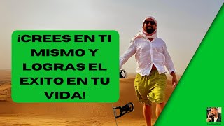 Crees en ti mismo y logras el exito en tu vida