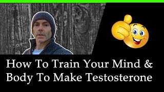 How To Train Your Mind & Body To Make Testosterone & DHEA (Science)