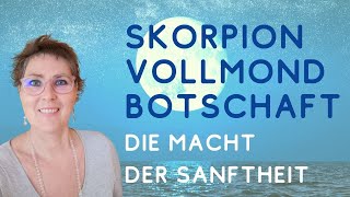 Die Macht der Sanftheit ~ Skorpion Vollmond