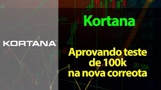 Kortana - Aprovando teste de 100k na nova corretora