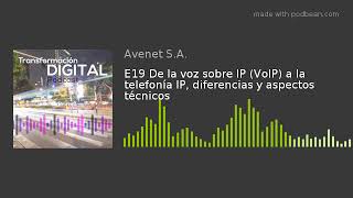 E19 De la voz sobre IP (VoIP) a la telefonía IP, diferencias y aspectos técnicos