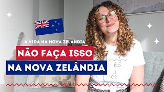 Coisas que você NÃO deve fazer na NOVA ZELÂNDIA - Vida na Nova Zelândia