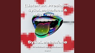 [Listen Mr. President] SykoLeathaface & Migz WeAllAre1One 2022