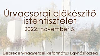 Úrvacsorai előkészítő Istentisztelet 2022. 11. 05. Debrecen-Nagyerdei Református Egyházközség