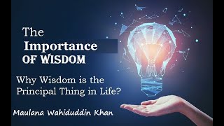 Importance Of Wisdom ~ By Maulana Wahiduddin Khan // Rediscover Islam