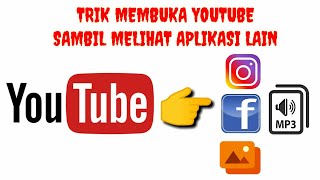 Trik membuka Youtube sambil membuka Aplikasi lain Tanpa Aplikasi Tambahan