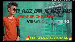 🔥TU_CHEEZ_BABL_HE MAST MAST SPEAKER CHECK HUMMING HARD BASS DJ SONU🔥