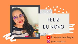 Reflexão: Feliz Eu Novo | Psicóloga Léa Raquel