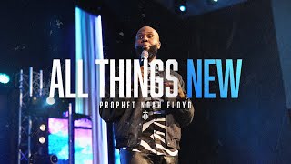 ALL THINGS NEW || PROPHET NOAH FLOYD