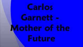 Carlos Garnett - Mother of the Future