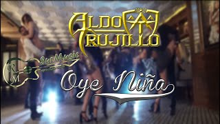 Oye Niña - Aldo Trujillo *LETRA* (Video Lyric)