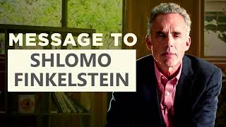 Jordan Peterson - A Message to Shlomo Finkelstein