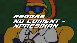 REGGAE || NO COMENT - EXPRESIKAN REMIX