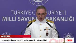 Gündem | 2024 Yılı İçerisinde Bin 588 Terörist Etkisiz Hale Getirildi