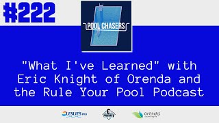 Episode 222: "What I've Learned" with Eric Knight of Orenda and the Rule Your Pool Podcast