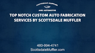 Top-Notch Arizona Custom Auto Fabrication Services By Scottsdale Muffler & Automotive