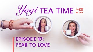 Yogi Tea Time Ep 17 | Fear to Love | Turtle Flow