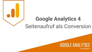 Google Analytics 4 - Seitenaufruf als Conversion - Zielvorhaben vom Typ "Ziel" (UA)