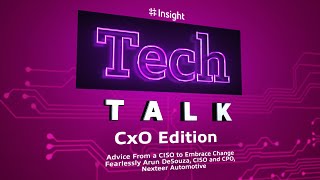 TechTalk | CXO Edition: Advice From a CISO to Embrace Change Fearlessly