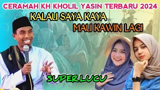 Kocak !! Kalau Saya Kaya Mau Nikah Lagi || KH Kholil Yasin Terbaru 2024