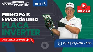 Aula #3 — Principais Erros de Uma Placa Inverter | 27/nov às 20h