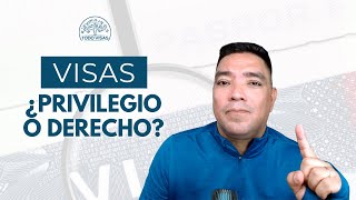 LAS VISAS SON ¿Privilegio o Derecho?