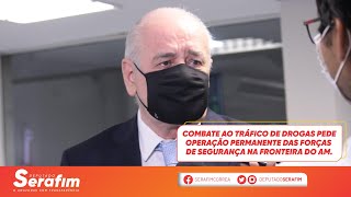 Combate ao tráfego de drogas precisa ser mais enérgico, diz Serafim.