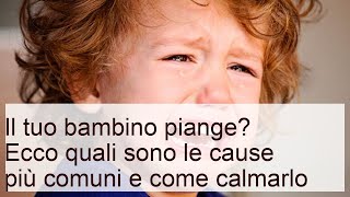 Il tuo bambino piange? Ecco le cause e le soluzioni per calmarlo