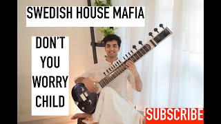 Don't You Worry Child-Swedish House Mafia- Sitar Cover