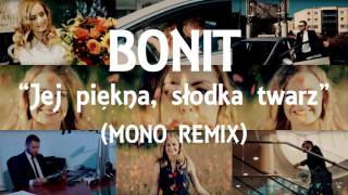 BONIT - Jej piękna, słodka twarz (MONO remix)