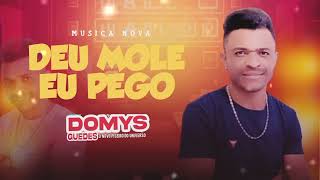 Deu mole eu pego- Domys Guedes