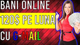 120$ pe luna - Cum sa faci BANI ONLINE cu GMAIL fara experienta