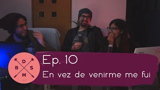 Ep  10 En vez de venirme me fui