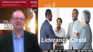 Lição 6, Central Gospel, Liderança Cristã, 3Tr23, Pr Henrique, EBD NA TV, Pilares  Teologia Prática