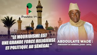 ABDOULAYE WADE : LE MOURIDISME EST UNE GRANDE FORCE POLITIQUE ET RELIGIEUSE AU SÉNÉGAL