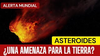 Alerta mundial Asteroides:  '¿Una amenaza para la tierra?