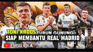 TONI KROOS Siap TURUN GUNUNG membantu REAL MADRID