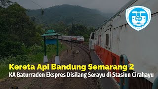 Kereta Api Bandung Semarang 2 : KA Baturraden Ekspres Disilang KA Serayu di Stasiun Cirahayu