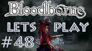 Let´s Play | Bloodborne & The Old Hunters | Folge #48 | Der ist doch echt nicht mehr ganz dicht!